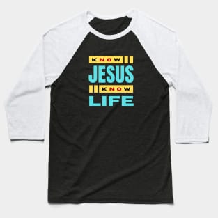 Know Jesus Know Life | Christian Typography Baseball T-Shirt